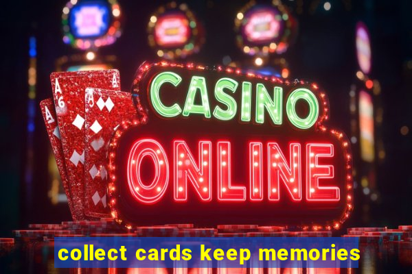 collect cards keep memories